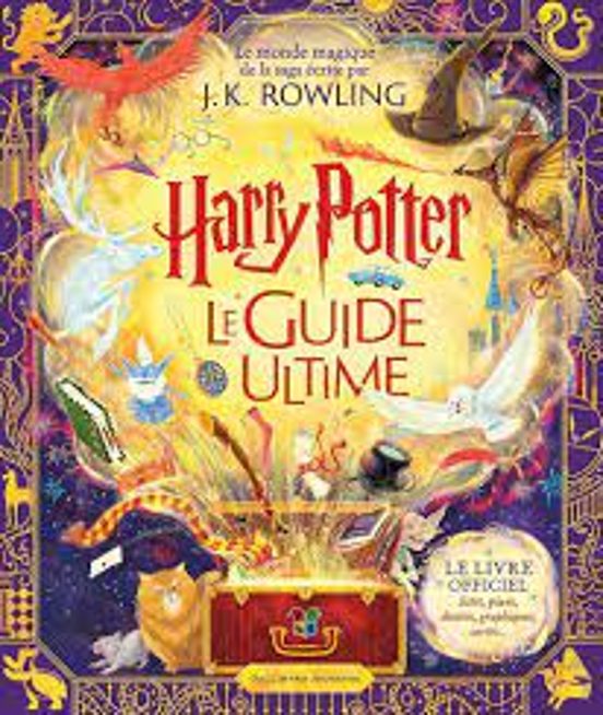 Harry Potter: Le Guide Ultime: Le Monde Magique De La Saga Écrite Par