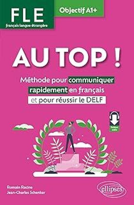 Au Top ! Fle Français Langue Étrangère Objectif A1+: Méthode Pour Comm