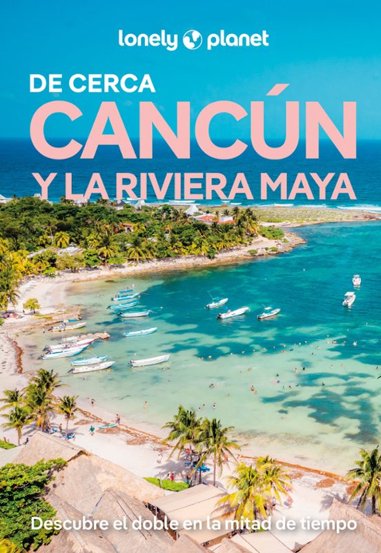 Cancún Y La Riviera Maya De Cerca 2026