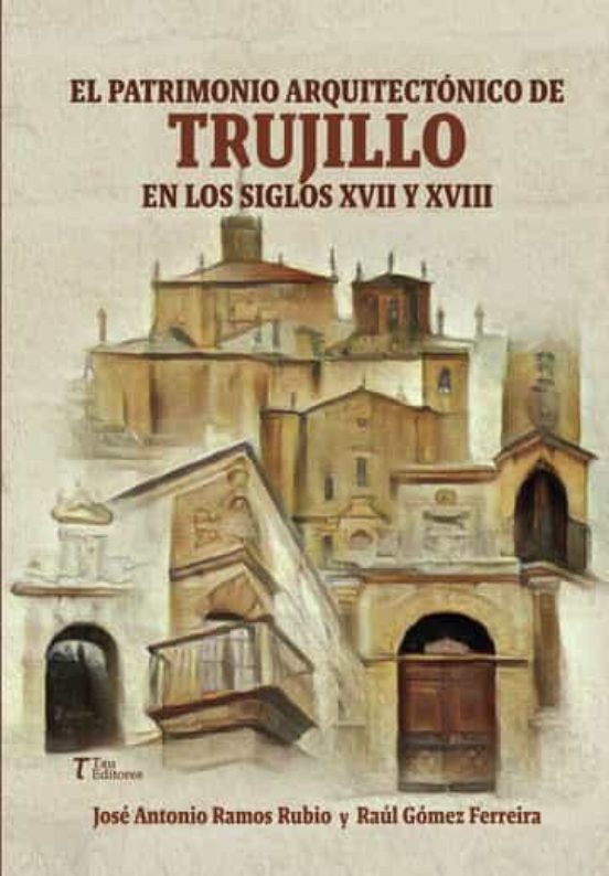 El Patrimonio Arquitectonico De Trujillo En Los Siglos Xvii Y Xviii