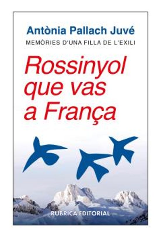 Rossinyol Que Vas A França. Memòries D Una Filla De L Exili