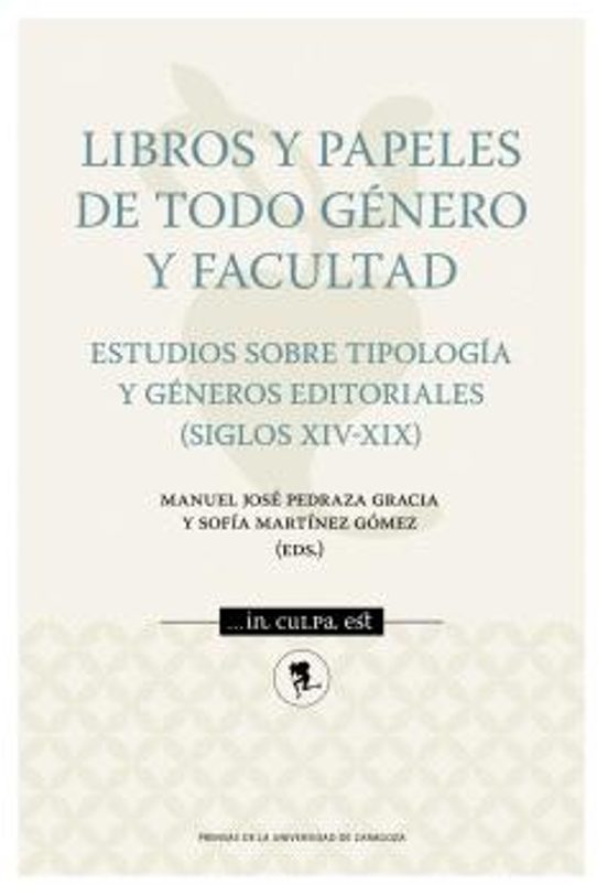 Libros Y Papeles De Todo Género Y Facultad. Estudios Sobre Tipología Y Géneros Editoriales