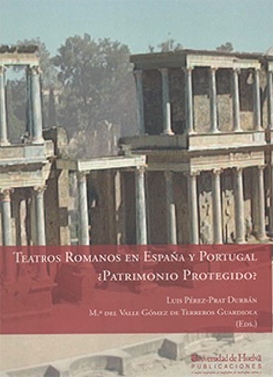 Teatros Romanos En España Y Portugal ¿patrimonio Protegido?
