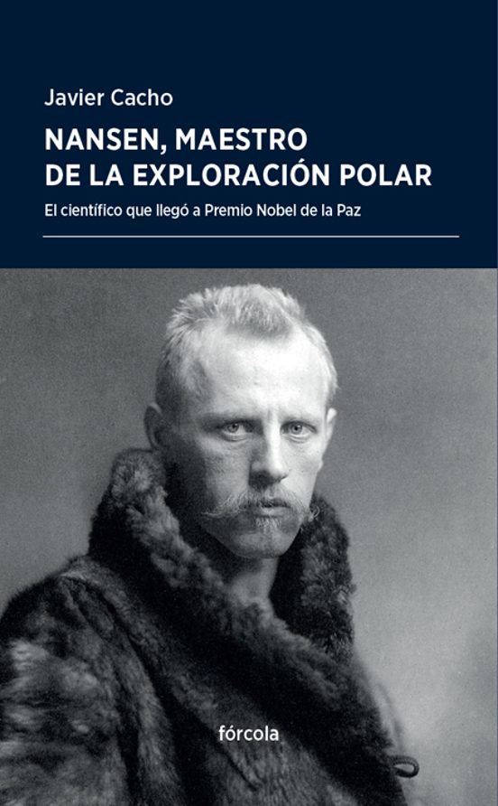Nansen Maestro De La Exploracion Polar: El Cientifico Que Llego A Prem