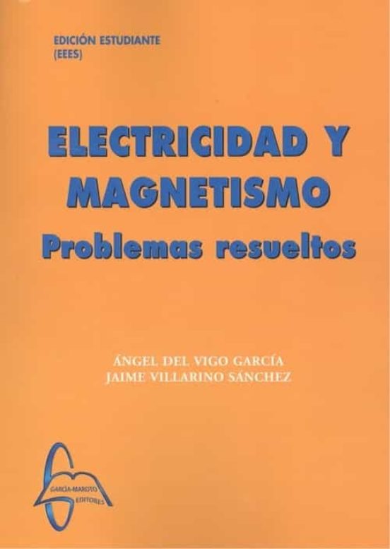 Electricidad Y Magnetismo. Problemas Resueltos