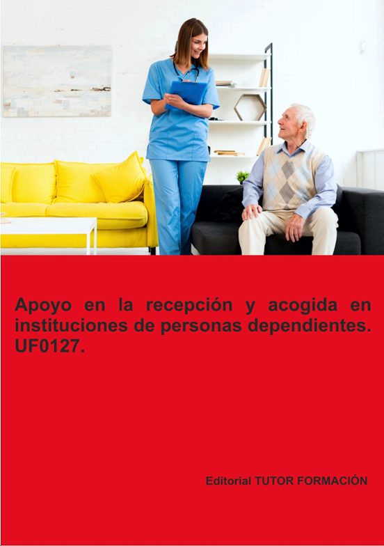 Uf0127. Apoyo En La Recepcion Y Acogida De Personas Dependientes