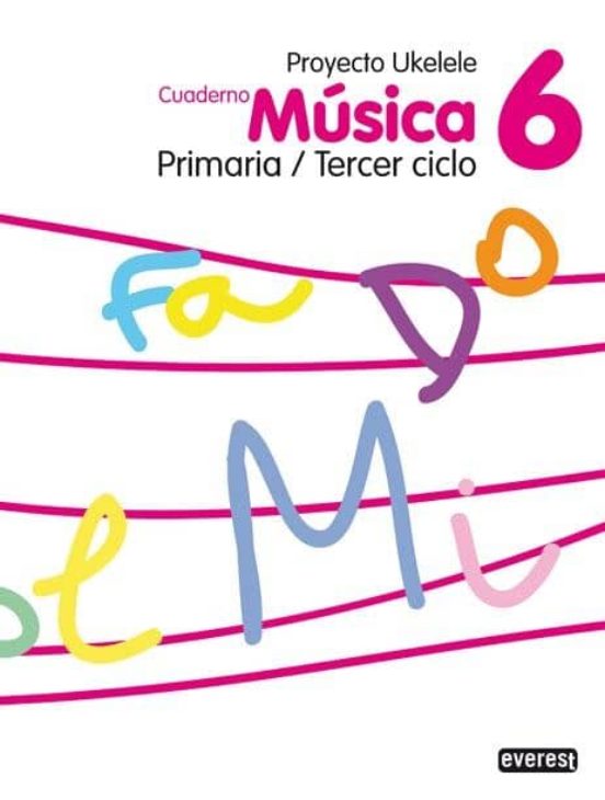 Musica 6º Primaria/tercer Ciclo. Cuaderno. Proyecto Ukelele
