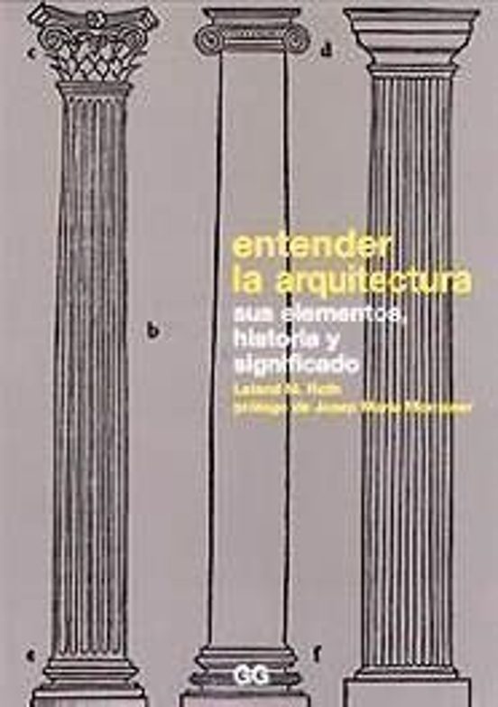 Entender La Arquitectura: Sus Elementos Historia Y Significado
