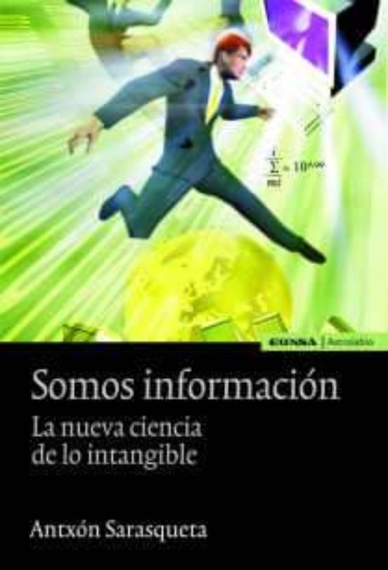 Somos Informacion: La Nueva Ciencia De Lo Intangible