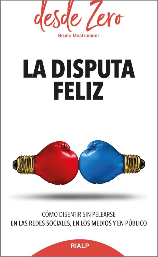 La Disputa Feliz: Como Disentir Sin Pelearse En Las Redes Sociales En