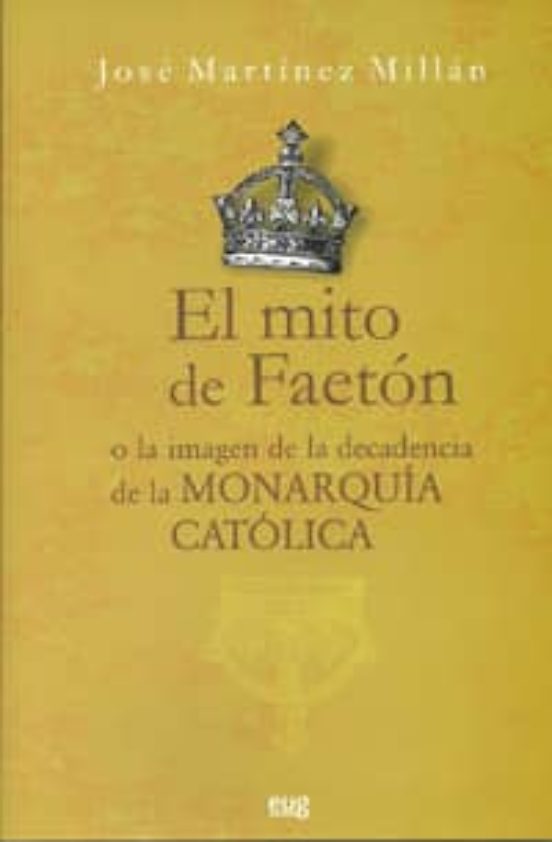 El Mito De Faeton: O La Imagen De La Decadencia De La Monarquia C Atol