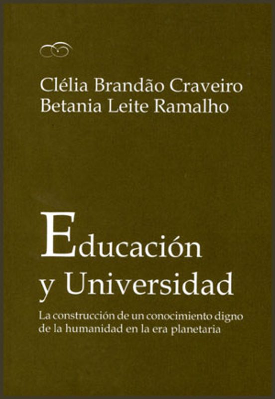 Educacion Y Universidad: La Construccion De Un Conocimiento Digno De L