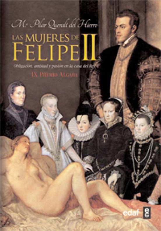 Las Mujeres de Felipe II: Obligacion Amistad y Pasion en la Casa del R