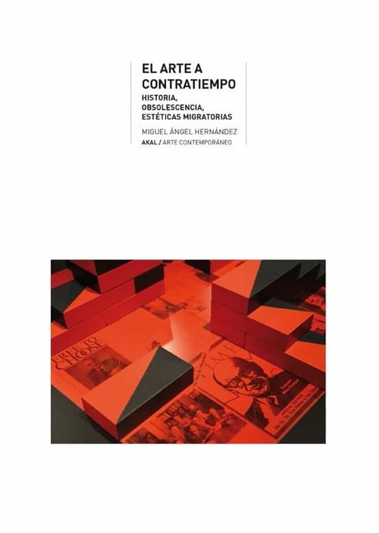 El Arte a Contratiempo. Historia Obsolescencia Estéticas Migrat Orias