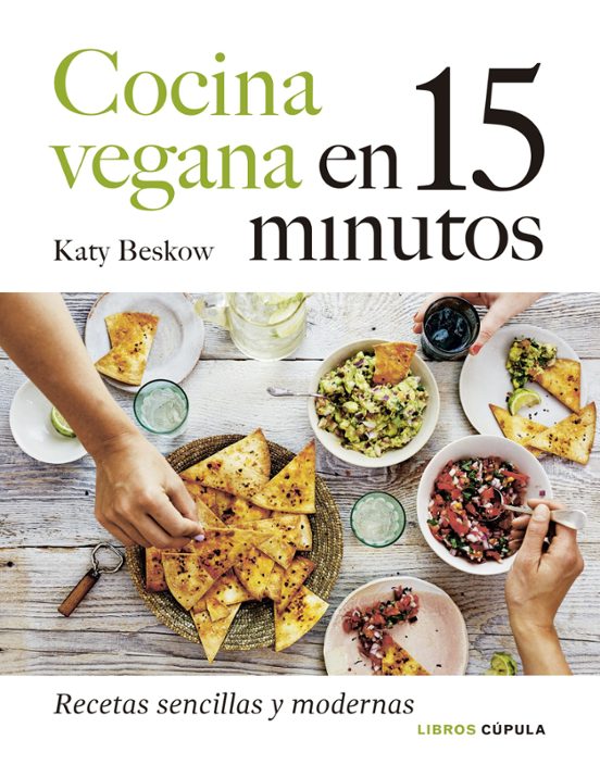 Cocina Vegana En 15 Minutos: Recetas Sencillas Y Modernas