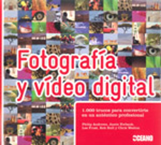 Fotografia Y Video Digital: 1000 Trucos Para Convertirte En Un Au Tent