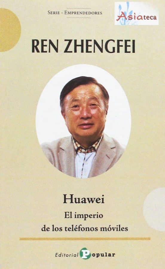 Ren Zhengfei: El Imperio De Los Telefonos Moviles