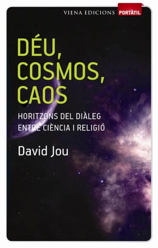 Deu Cosmos Caos. Horitzons Del Dialeg Entre Ciencia I Religio