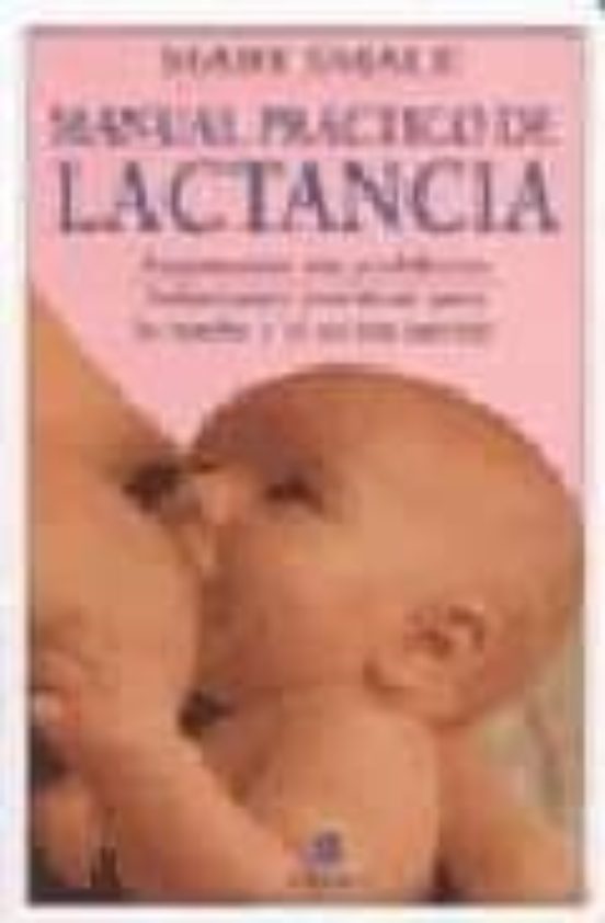 Manual Practico De Lactancia: Amamantar Sin Problemas : Solucione S Pr