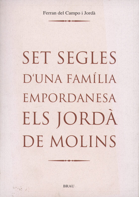 Set Segles D Una Familia Empordanesa.els Jorda De Molins