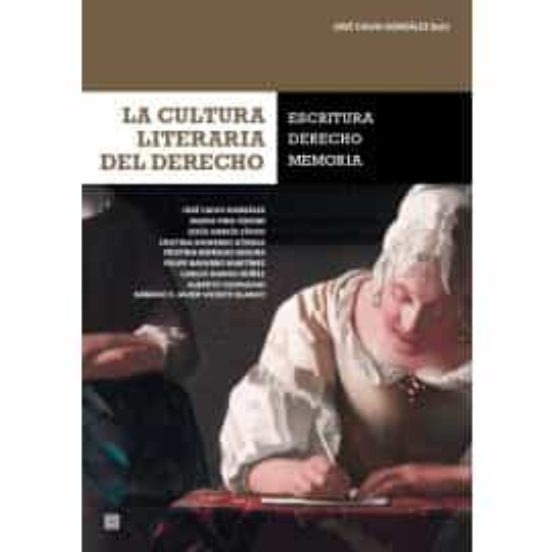 La Cultura Literaria Del Derecho. Escritura Derecho Memoria