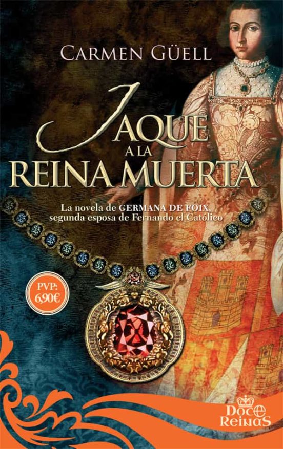 Jaque A La Reina Muerta: La Novela De Germana De Foix Segunda Esposa D