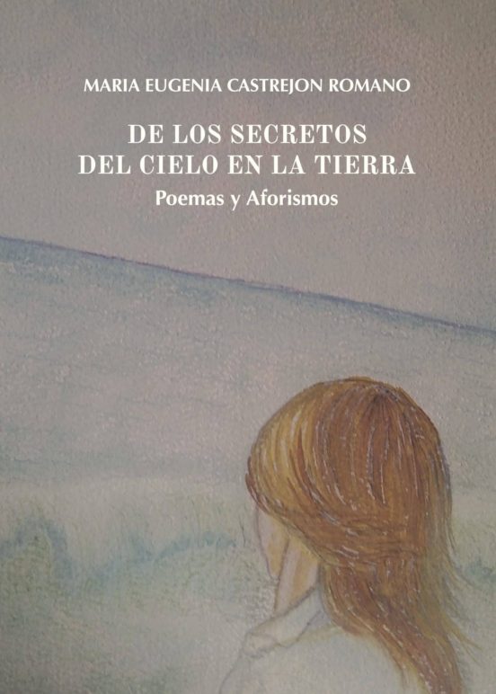 De Los Secretos Del Cielo En La Tierra. Poemas Y Aforismos
