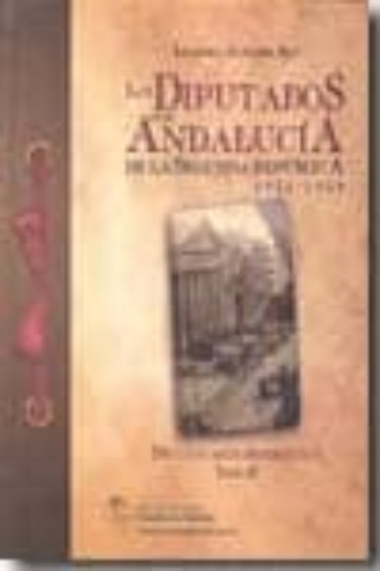 Los Diputados Por Andalucia De La Segunda Republica 1931-1939 Tom O Ii