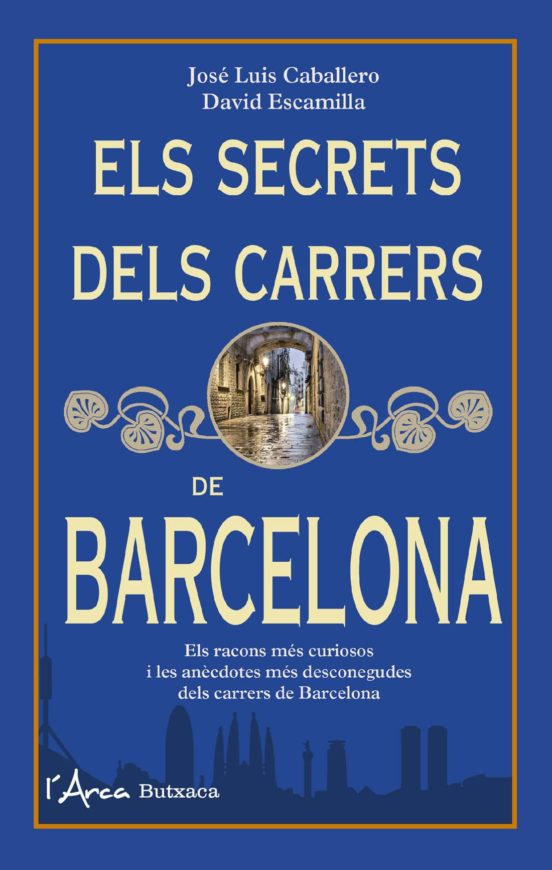 Els Secrets Dels Carrers De Barcelona: Els Racons Mes Curiosos I Les A