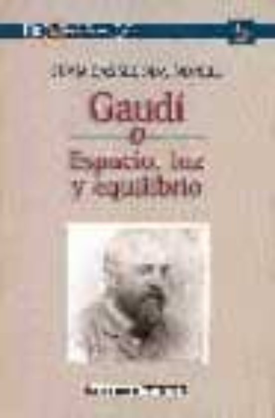 Gaudi O Espacio Luz Y Equilibrio