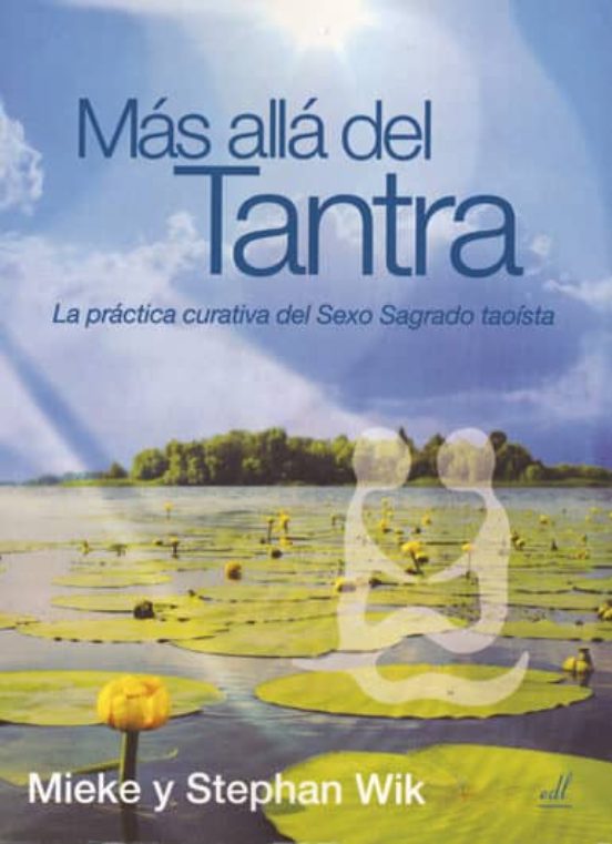 Mas Alla Del Tantra: La Practica Curativa Del Sexo Sagrado Taoist As
