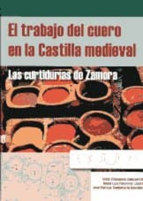 El Trabajo Del Cuero En La Castilla Medieval: Las Curtidurias De Zamor