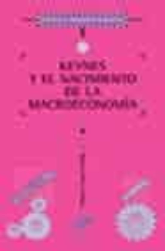 Keynes Y El Nacimiento De La Macroeconomía