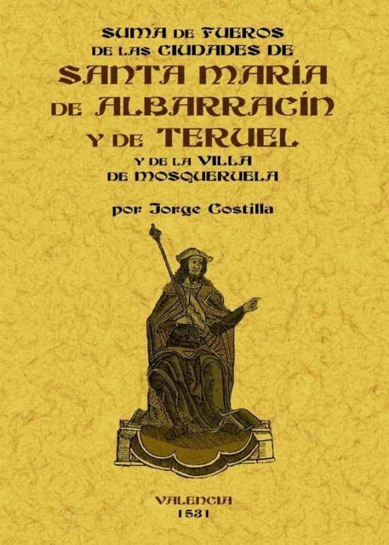 Suma De Fueros Delas Ciudades De Santa Maria De Albarrazin Y De T Erue