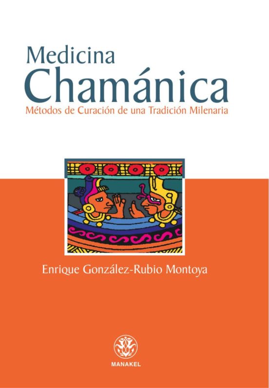 Medicina Chamanica: Metodos De Curacion De Una Tradicion Milenari A