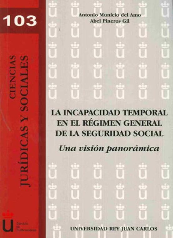 La Incapacidad Temporal En El Régimen General De La Seguridad Social. Una Visión Panorámica