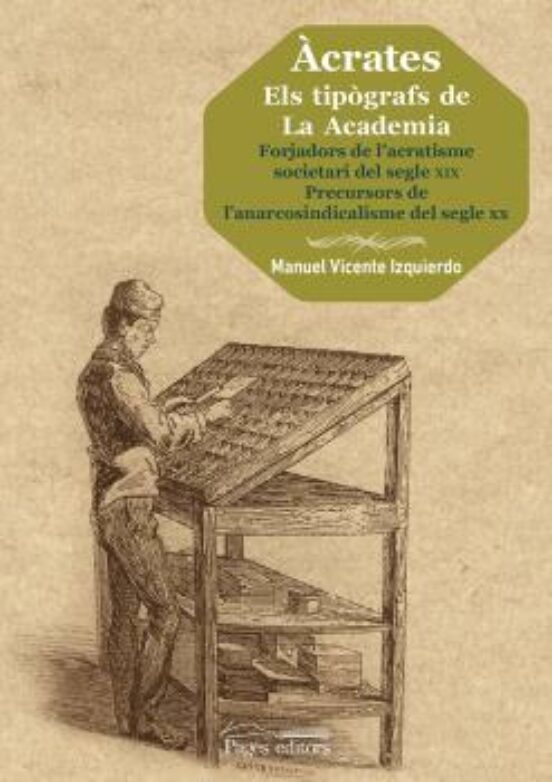 Acrates: Els Tipografs De La Academia: Forjadors De L Acratisme Societ