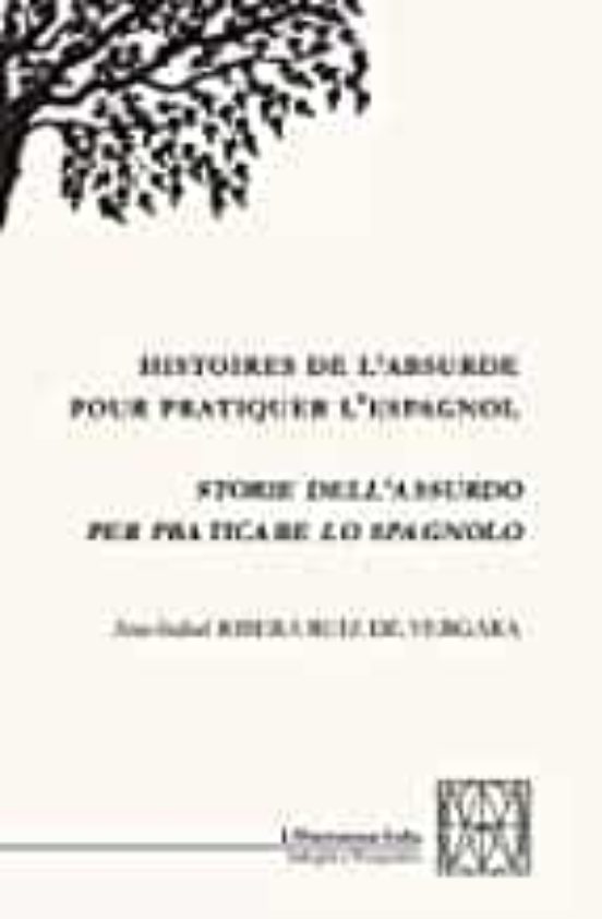Storie Dell Assurdo Per Praticare Lo Spagnolo. Ediz. Italiana Francese