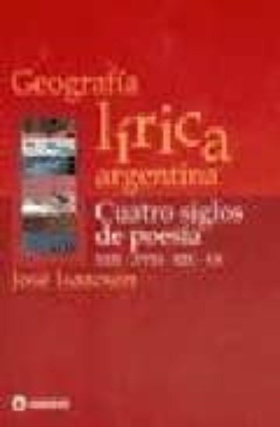 Geografia Lirica Argentina: Cuatro Siglos De Poesia