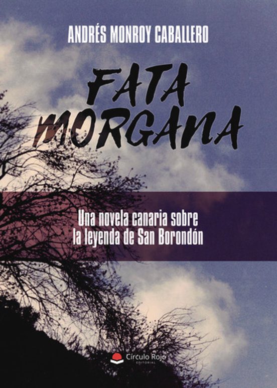 Fata Morgana. Una Novela Canaria sobre la Leyenda de San Borondón