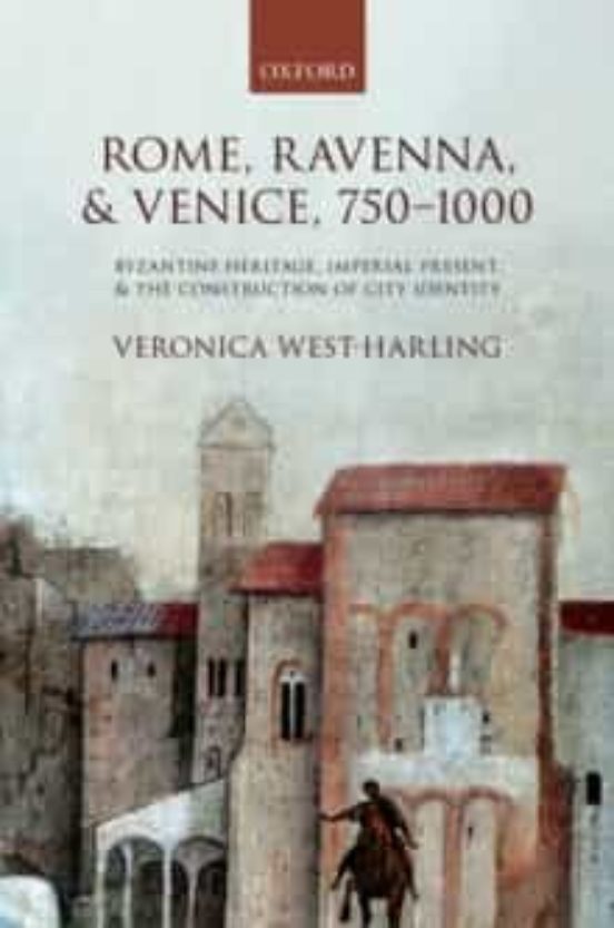 Rome Ravenna And Venice 750-1000: Byzantine Heritage Imperial Present