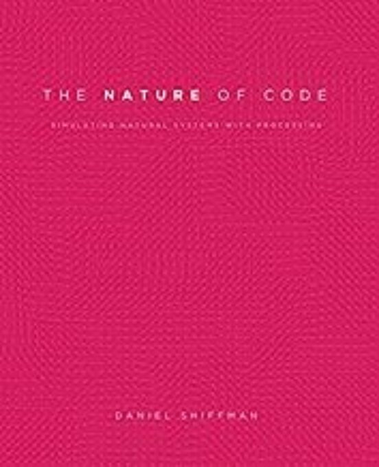 The Nature Of Code: Simulating Natural Systems With Processing