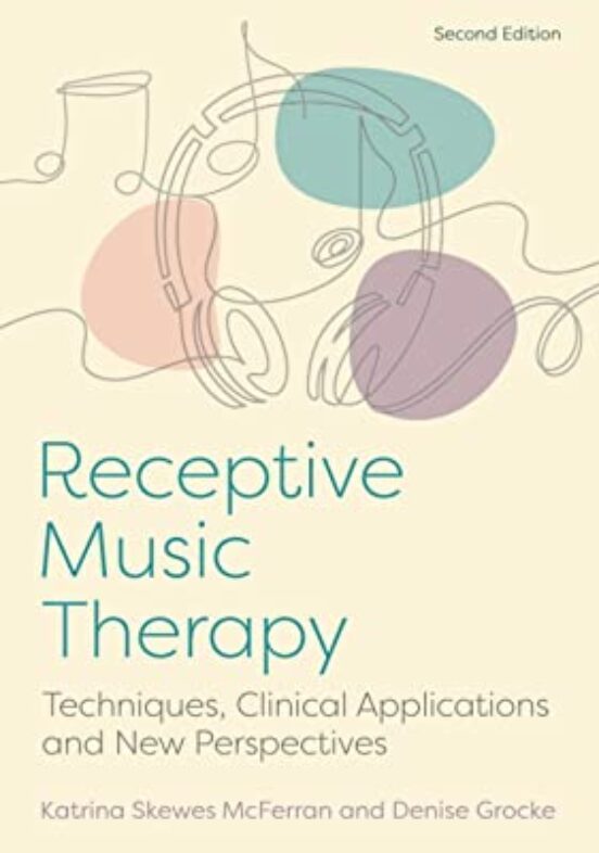 Receptive Music Therapy 2nd Edition: Techniques Clinical Applications