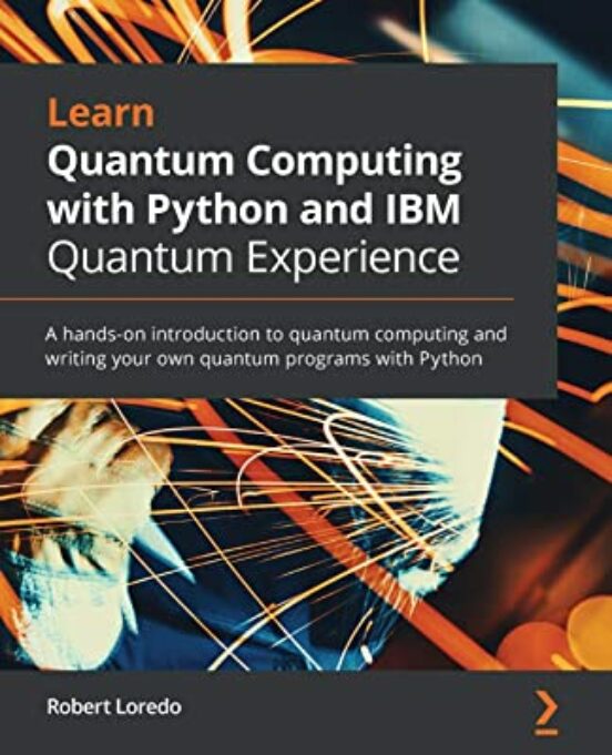Learn Quantum Computing With Python And Ibm Quantum Experience: A Hand