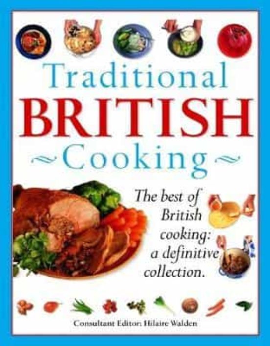 Traditional British Cooking: The Best Of British Cooking: A Definitive