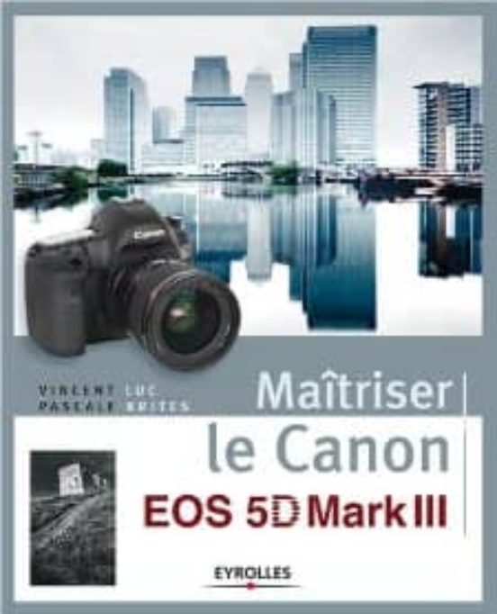 Maitriser Le Canon Eos 5d Mark Iii