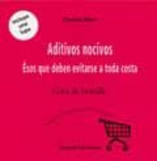 Aditivos Nocivos: Esos Que Deben Evitarse A Toda Costa