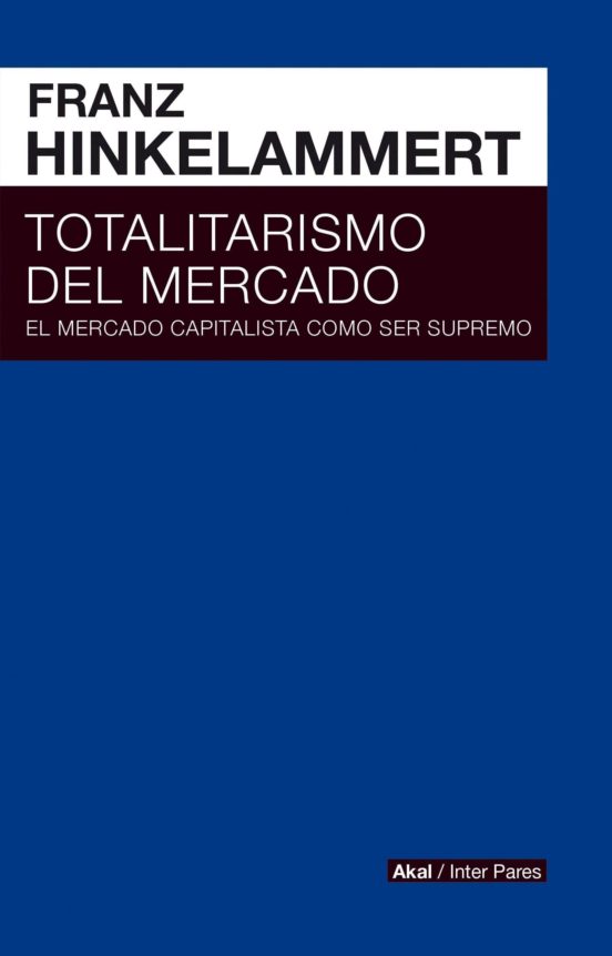 Totalitarismo del Mercado: El Mercado Capitalista Como Ser Supremo