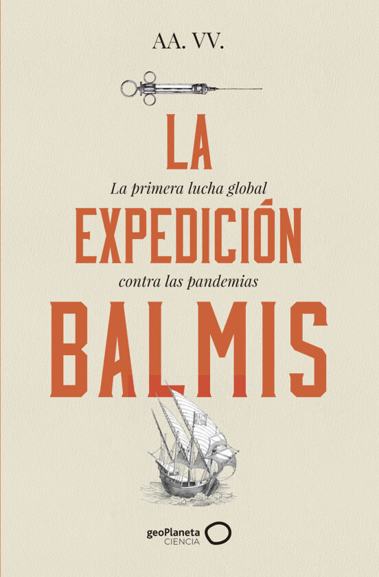 La Expedición Balmis : La Primera Lucha Global Contra Las Pandemias