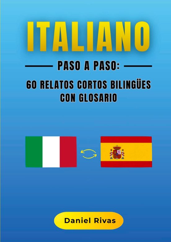 Italiano Paso A Paso: 60 Relatos Cortos Bilingües Con Glosario